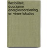 Flexibiliteit, duurzame energievoorziening en VINEX-lokaties door M.E. Ossebaard