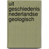 Uit geschiedenis nederlandse geologisch door Henssen