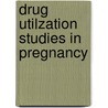 Drug utilzation studies in pregnancy door Jong Berg