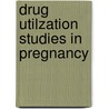 Drug utilzation studies in pregnancy by Jong Berg