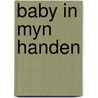 Baby in myn handen door Mathilde E. Boon