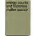 Energy counts and materials matter sustain