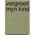 Vergroeit myn kind