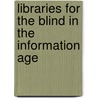Libraries for the Blind in the Information Age by Unknown