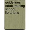 Guidelines educ.training school librarians door Onbekend