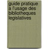 Guide pratique a l'usage des bibliotheques legislatives by D. Englefield