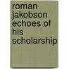Roman jakobson echoes of his scholarship by Unknown