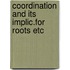 Coordination and its implic.for roots etc