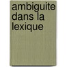 Ambiguite dans la lexique by Zwanenburg