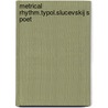 Metrical rhythm.typol.slucevskij s poet door Paul Bailey