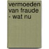 Vermoeden van fraude - wat nu