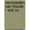 Vermoeden van fraude - wat nu door D. Raaijmakers