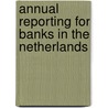 Annual reporting for banks in the netherlands by Unknown