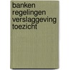 Banken regelingen verslaggeving toezicht door Stolp