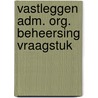 Vastleggen adm. org. beheersing vraagstuk by Huys