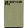 Subsidieoverzicht 1989 door Onbekend