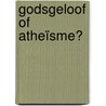 Godsgeloof of atheïsme? by Herman Philipse