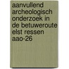 Aanvullend archeologisch onderzoek in de Betuweroute Elst Ressen AAO-26 by P.F.B. Jongste