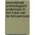 Aanvullenad archeologisch onderzoek in het trace van de betuweroute