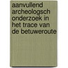 Aanvullend archeologsch onderzoek in het trace van de Betuweroute door E.E.B. Bulten