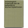 Archeologisch onderzoek aan de Palkerdijk te Wijchen-Bijsterhuizen door H.M. van der Velde