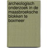 Archeologisch onderzoek in de Maasbroeksche Blokken te Boxmeer by H.M. van der Velde