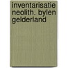 Inventarisatie neolith. bylen gelderland by Schut