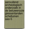 Aanvullend archeologisch onderzoek in de Betuweroute Giessenlanden Schelluinen AAO-5 by J. van der Roest