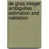 De GNSS integer ambiguities : estimation and validation by S. Verhagen
