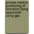 Precise Relative positioning of Formation Flying Spacecraft using GPS