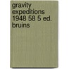 Gravity expeditions 1948 58 5 ed. bruins door Onbekend