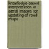 Knowledge-based interpretation of aerial images for updating of road maps