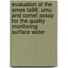 Evaluation of the ames ta98, umu and comet assay for the quality monitoring surface water door W. Hoogenboezem