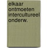 Elkaar ontmoeten intercultureel onderw. by Weeber