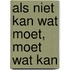 Als niet kan wat moet, moet wat kan