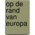 Op de rand van europa