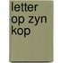 Letter op zyn kop
