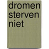 Dromen sterven niet door Jos van Manen -Pieters