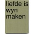 Liefde is wyn maken