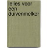 Lelies voor een duivenmelker by Hannelore