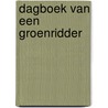 Dagboek van een groenridder by Robin Hannelore