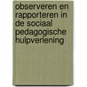 Observeren en rapporteren in de sociaal pedagogische hulpverlening by D. Timmers-Huigens