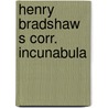 Henry bradshaw s corr. incunabula by Bradshaw