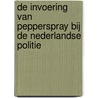 De invoering van pepperspray bij de Nederlandse politie door Otto Adang