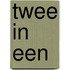 Twee in een