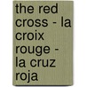 The RED CROSS - La CROIX ROUGE - La CRUZ ROJA door V. Segesvary