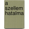 A szellem hatalma by S. Kibedi Varga