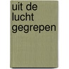 Uit de lucht gegrepen door S. Steers