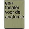 Een theater voor de anatomie door T. Huisman