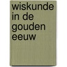 Wiskunde in de gouden eeuw door Onbekend